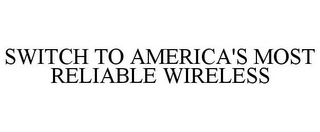 SWITCH TO AMERICA'S MOST RELIABLE WIRELESS