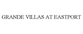 GRANDE VILLAS AT EASTPORT