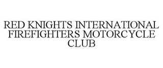 RED KNIGHTS INTERNATIONAL FIREFIGHTERS MOTORCYCLE CLUB