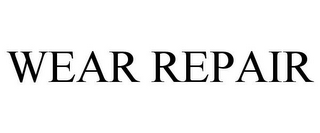 WEAR REPAIR