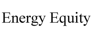 ENERGY EQUITY