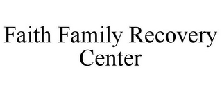 FAITH FAMILY RECOVERY CENTER