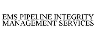 EMS PIPELINE INTEGRITY MANAGEMENT SERVICES