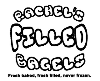 RACHEL'S FILLED BAGELS FRESH BAKED, FRESH FILLED, NEVER FROZEN.