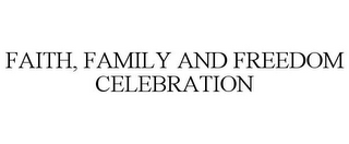 FAITH, FAMILY AND FREEDOM CELEBRATION