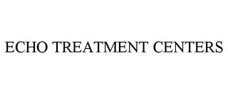 ECHO TREATMENT CENTERS