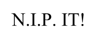 N.I.P. IT!