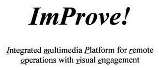 IMPROVE! INTEGRATED MULTIMEDIA PLATFORM FOR REMOTE OPERATIONS WITH VISUAL ENGAGEMENT