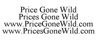 PRICE GONE WILD PRICES GONE WILD WWW.PRICEGONEWILD.COM WWW.PRICESGONEWILD.COM