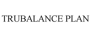 TRUBALANCE PLAN