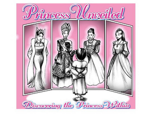 PRINCESS UNVEILED DISCOVERING THE PRINCESS WITHIN