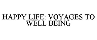 HAPPY LIFE: VOYAGES TO WELL BEING