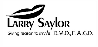 LARRY SAYLOR GIVING REASON TO SM:)E D.M.D., F.A.G.D.