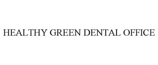 HEALTHY GREEN DENTAL OFFICE