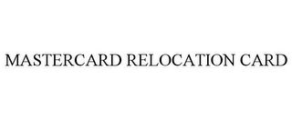 MASTERCARD RELOCATION CARD