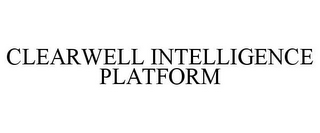 CLEARWELL INTELLIGENCE PLATFORM