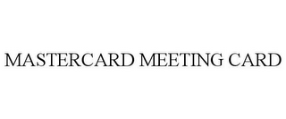 MASTERCARD MEETING CARD