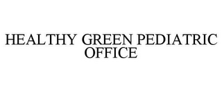 HEALTHY GREEN PEDIATRIC OFFICE