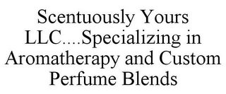 SCENTUOUSLY YOURS LLC....SPECIALIZING IN AROMATHERAPY AND CUSTOM PERFUME BLENDS