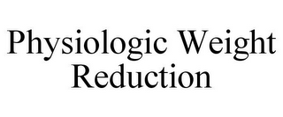 PHYSIOLOGIC WEIGHT REDUCTION