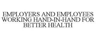 EMPLOYERS AND EMPLOYEES WORKING HAND-IN-HAND FOR BETTER HEALTH