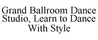 GRAND BALLROOM DANCE STUDIO, LEARN TO DANCE WITH STYLE