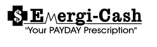 $ EMERGI-CASH "YOUR PAYDAY PRESCRIPTION"