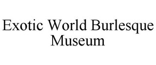 EXOTIC WORLD BURLESQUE MUSEUM