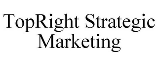 TOPRIGHT STRATEGIC MARKETING