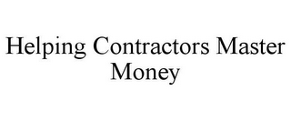 HELPING CONTRACTORS MASTER MONEY