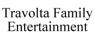TRAVOLTA FAMILY ENTERTAINMENT