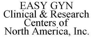 EASY GYN CLINICAL & RESEARCH CENTERS OF NORTH AMERICA, INC.