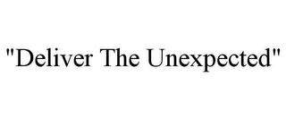 "DELIVER THE UNEXPECTED"