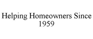 HELPING HOMEOWNERS SINCE 1959