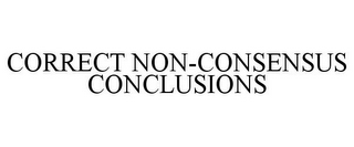 CORRECT NON-CONSENSUS CONCLUSIONS