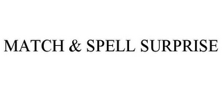 MATCH & SPELL SURPRISE