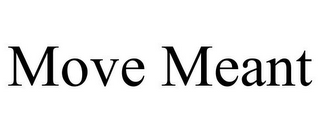 MOVE MEANT