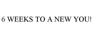 6 WEEKS TO A NEW YOU!