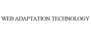 WEB ADAPTATION TECHNOLOGY