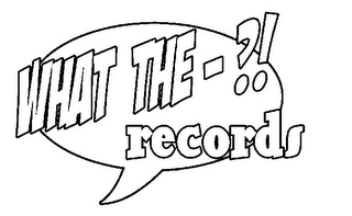 WHAT THE-?! RECORDS