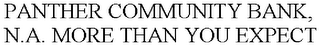 PANTHER COMMUNITY BANK, N.A. MORE THAN YOU EXPECT