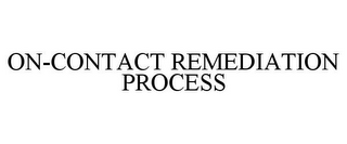 ON-CONTACT REMEDIATION PROCESS