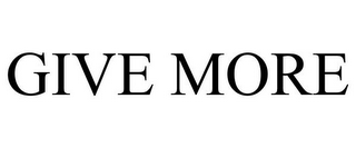 GIVE MORE