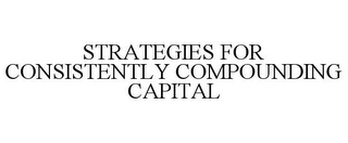 STRATEGIES FOR CONSISTENTLY COMPOUNDING CAPITAL