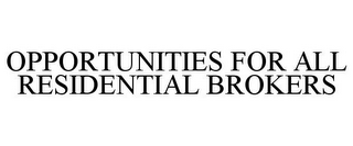 OPPORTUNITIES FOR ALL RESIDENTIAL BROKERS