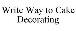 WRITE WAY TO CAKE DECORATING