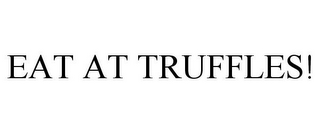 EAT AT TRUFFLES!