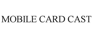 MOBILE CARD CAST