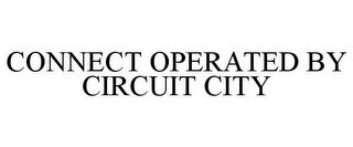 CONNECT OPERATED BY CIRCUIT CITY