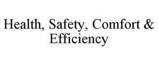 HEALTH, SAFETY, COMFORT & EFFICIENCY